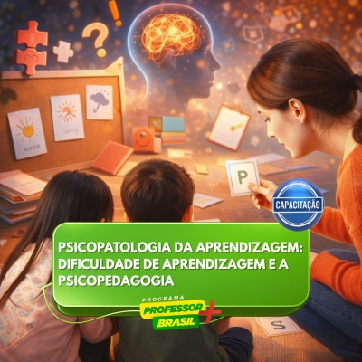 Psicopatologia da Aprendizagem: Dificuldade de Aprendizagem e a psicopedagogia